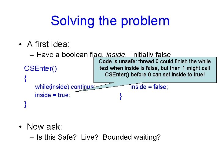 Solving the problem • A first idea: – Have a boolean flag, inside. Initially