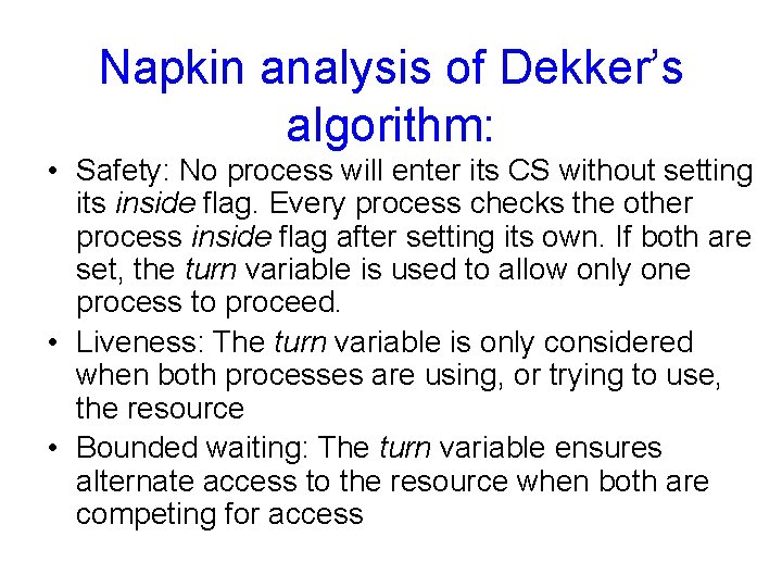 Napkin analysis of Dekker’s algorithm: • Safety: No process will enter its CS without