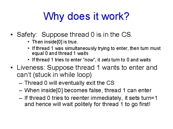 Why does it work? • Safety: Suppose thread 0 is in the CS. •