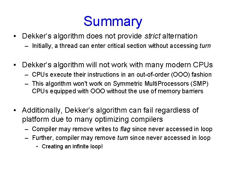 Summary • Dekker’s algorithm does not provide strict alternation – Initially, a thread can