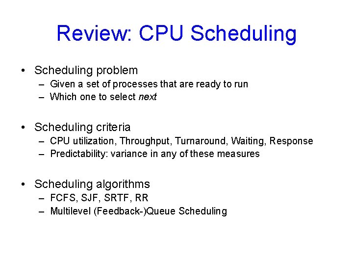 Review: CPU Scheduling • Scheduling problem – Given a set of processes that are