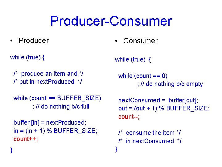 Producer-Consumer • Producer • Consumer while (true) { /* produce an item and */