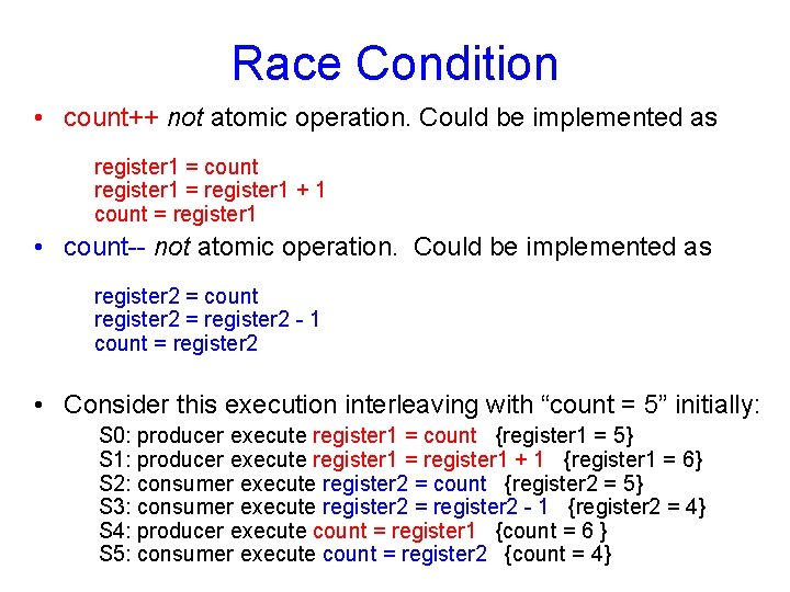 Race Condition • count++ not atomic operation. Could be implemented as register 1 =