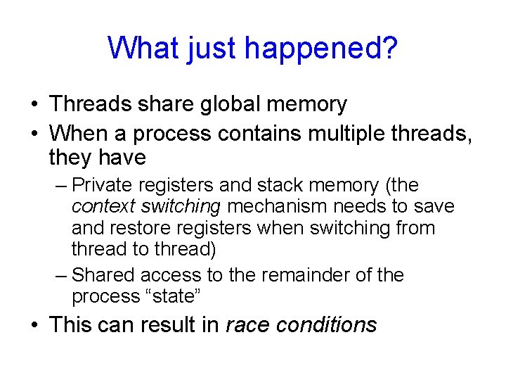 What just happened? • Threads share global memory • When a process contains multiple