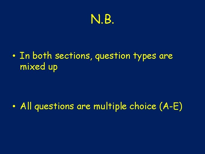 N. B. • In both sections, question types are mixed up • All questions