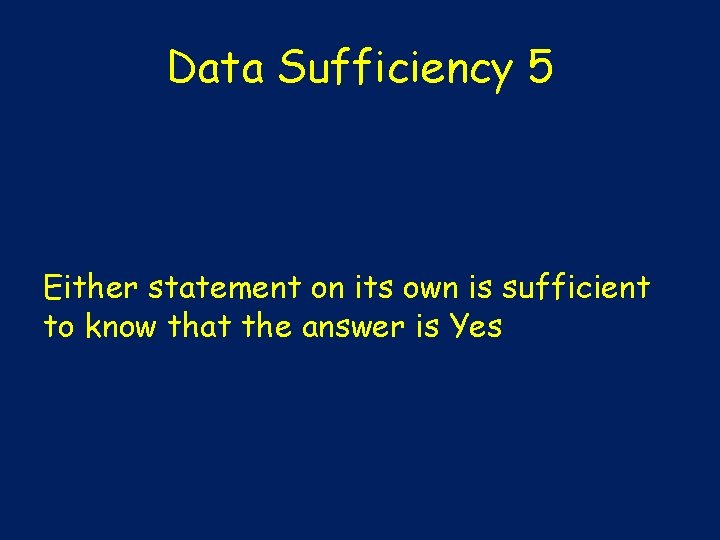 Data Sufficiency 5 Either statement on its own is sufficient to know that the