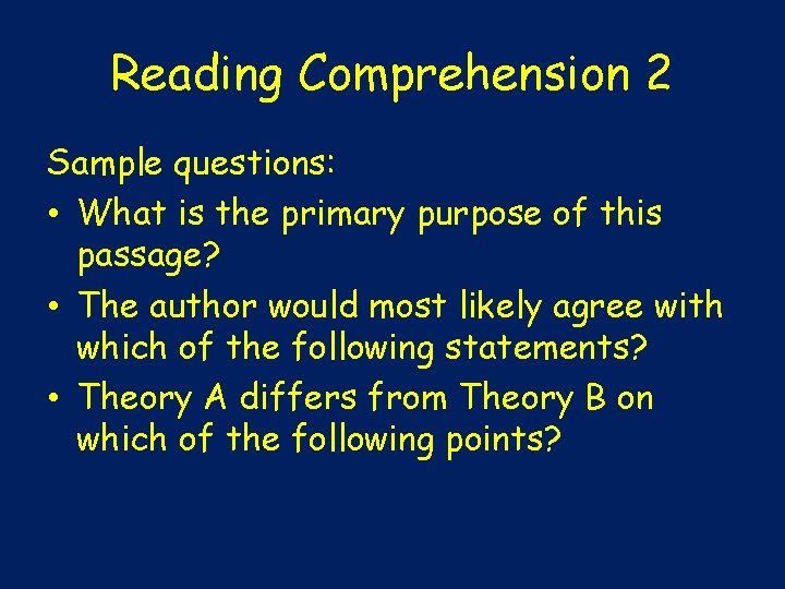 Reading Comprehension 2 Sample questions: • What is the primary purpose of this passage?