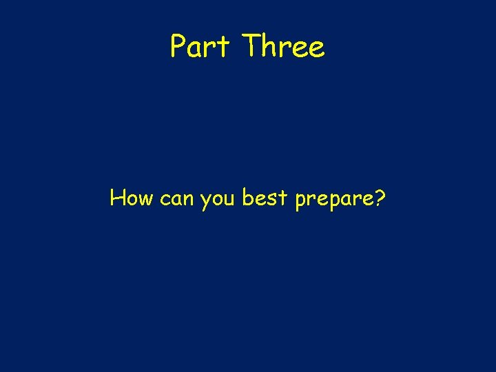 Part Three How can you best prepare? 