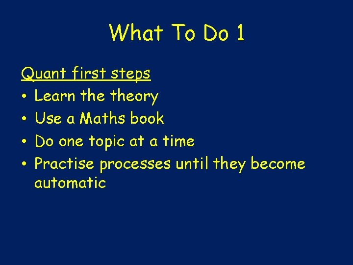 What To Do 1 Quant first steps • Learn theory • Use a Maths