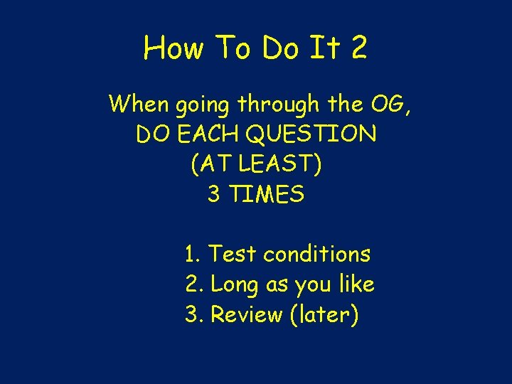 How To Do It 2 When going through the OG, DO EACH QUESTION (AT