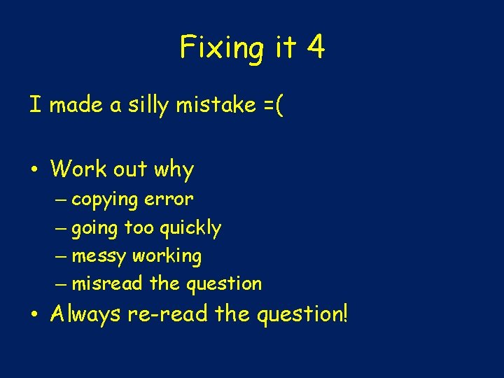 Fixing it 4 I made a silly mistake =( • Work out why –