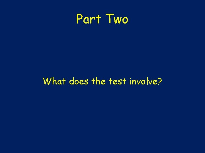 Part Two What does the test involve? 