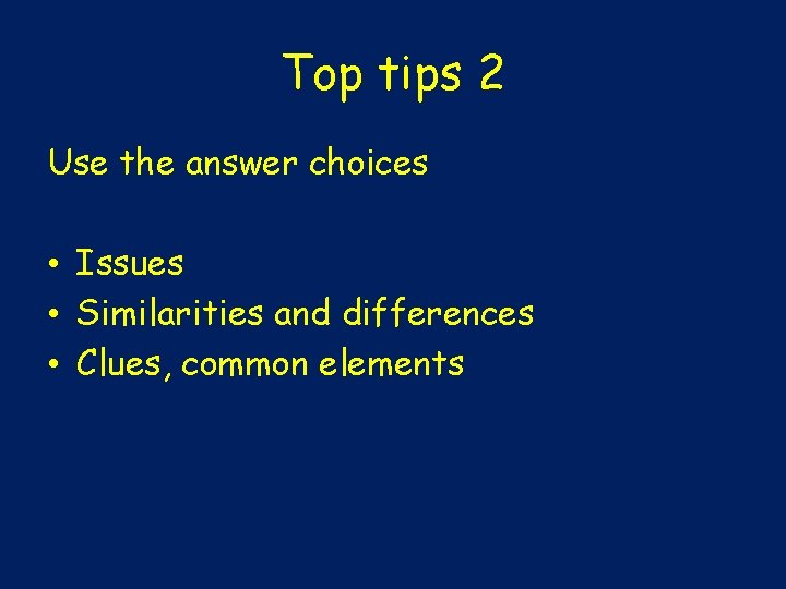 Top tips 2 Use the answer choices • Issues • Similarities and differences •