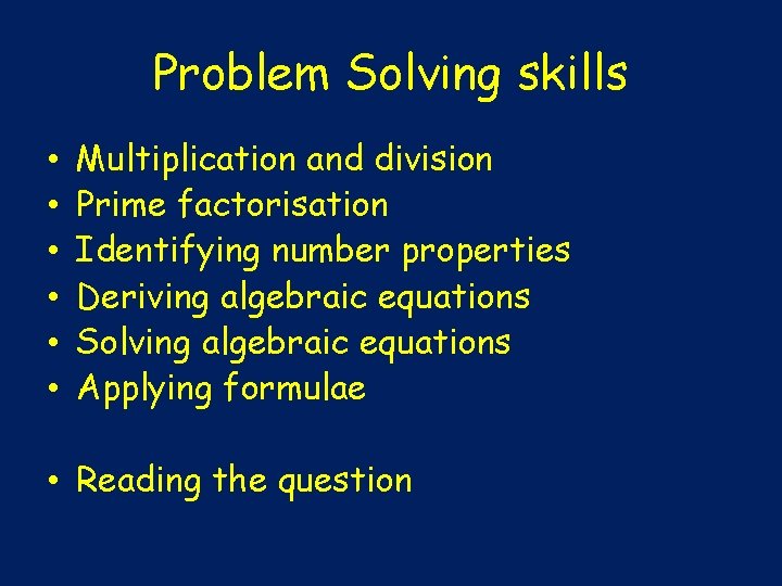 Problem Solving skills • • • Multiplication and division Prime factorisation Identifying number properties