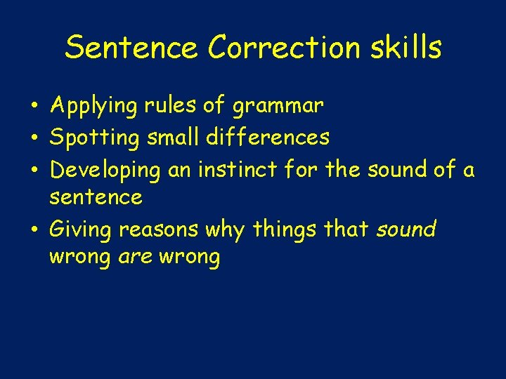 Sentence Correction skills • Applying rules of grammar • Spotting small differences • Developing Sentence Correction skills • Applying rules of grammar • Spotting small differences • Developing