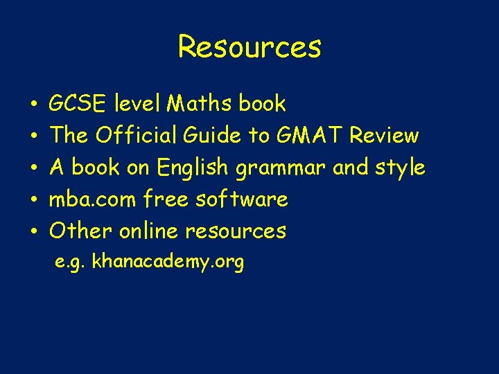 Resources • • • GCSE level Maths book The Official Guide to GMAT Review
