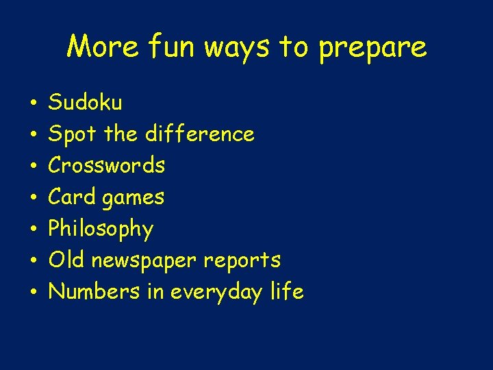 More fun ways to prepare • • Sudoku Spot the difference Crosswords Card games