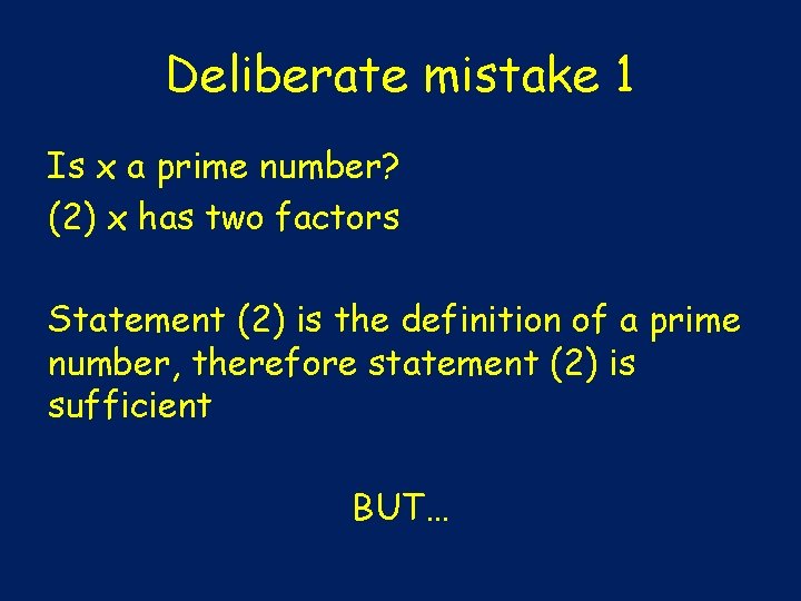 Deliberate mistake 1 Is x a prime number? (2) x has two factors Statement