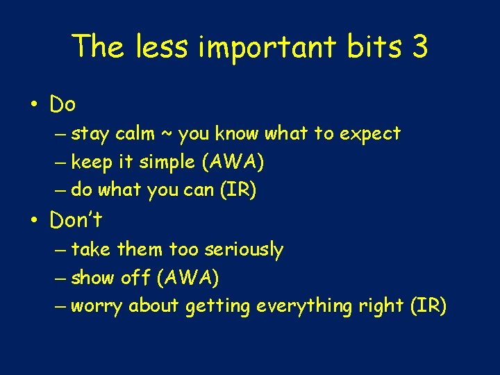 The less important bits 3 • Do – stay calm ~ you know what