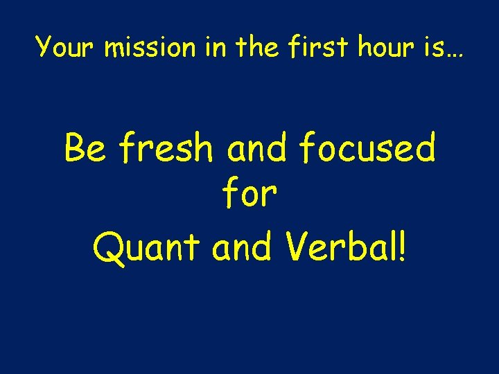 Your mission in the first hour is… Be fresh and focused for Quant and