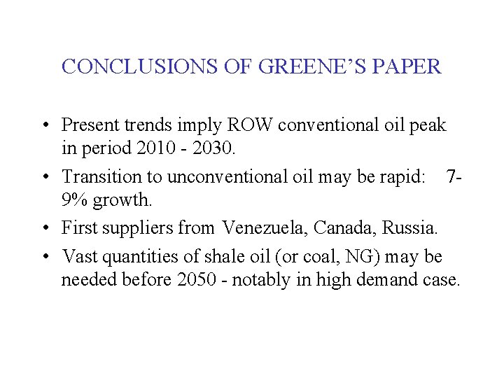 CONCLUSIONS OF GREENE’S PAPER • Present trends imply ROW conventional oil peak in period