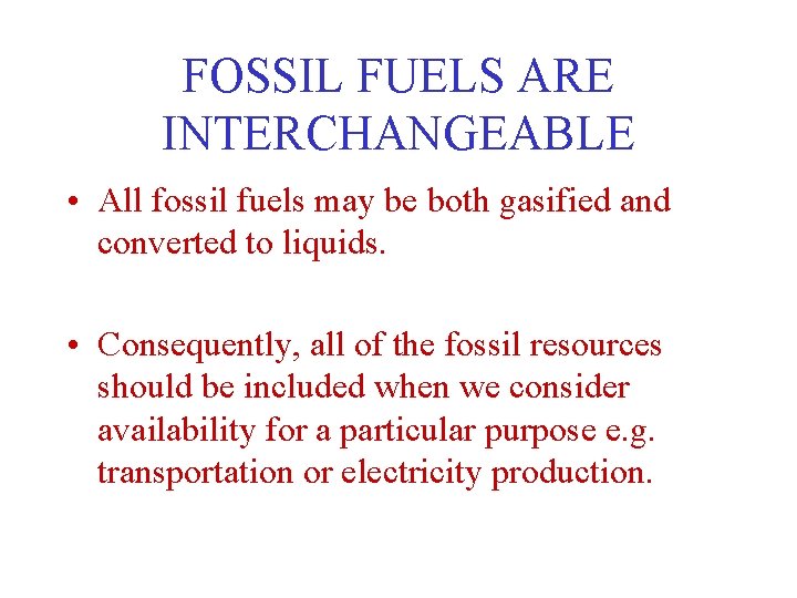 FOSSIL FUELS ARE INTERCHANGEABLE • All fossil fuels may be both gasified and converted