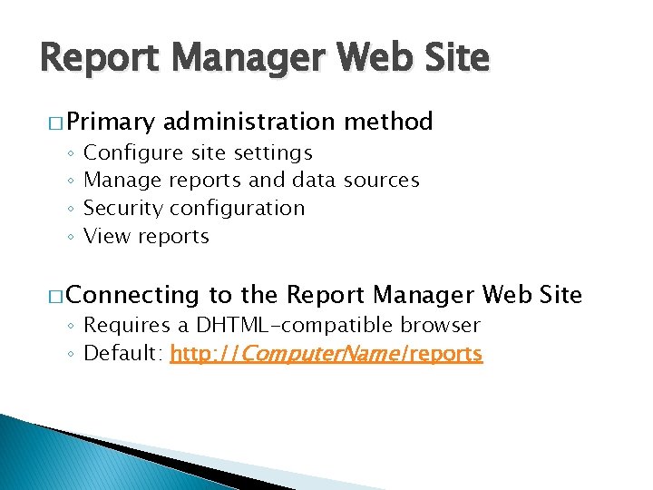Report Manager Web Site � Primary ◦ ◦ administration method Configure site settings Manage