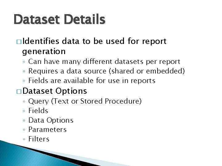 Dataset Details � Identifies data to be used for report generation ◦ Can have