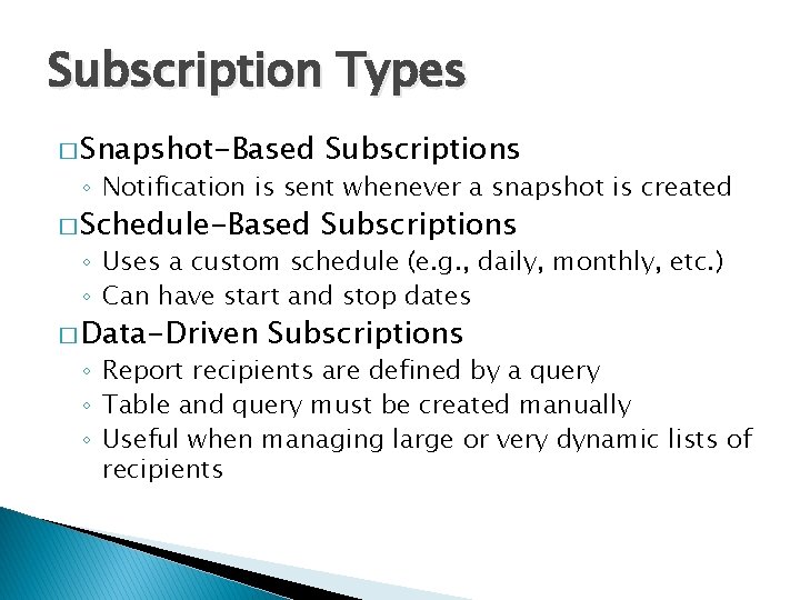 Subscription Types � Snapshot-Based Subscriptions � Schedule-Based Subscriptions ◦ Notification is sent whenever a