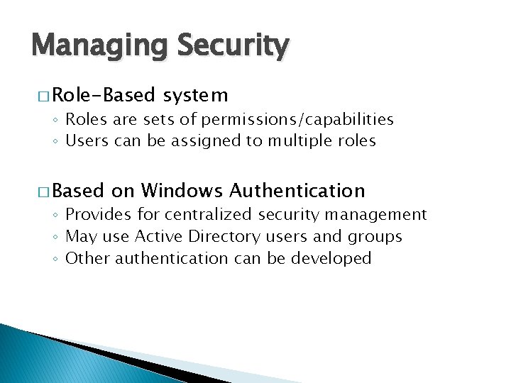 Managing Security � Role-Based system ◦ Roles are sets of permissions/capabilities ◦ Users can