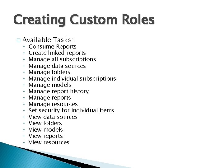 Creating Custom Roles � Available Tasks: ◦ ◦ ◦ ◦ Consume Reports Create linked