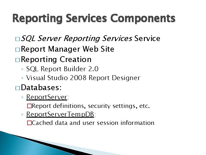 Reporting Services Components � SQL Server Reporting Services Service � Report Manager Web Site