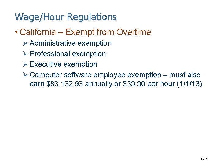 Wage/Hour Regulations • California – Exempt from Overtime Ø Administrative exemption Ø Professional exemption