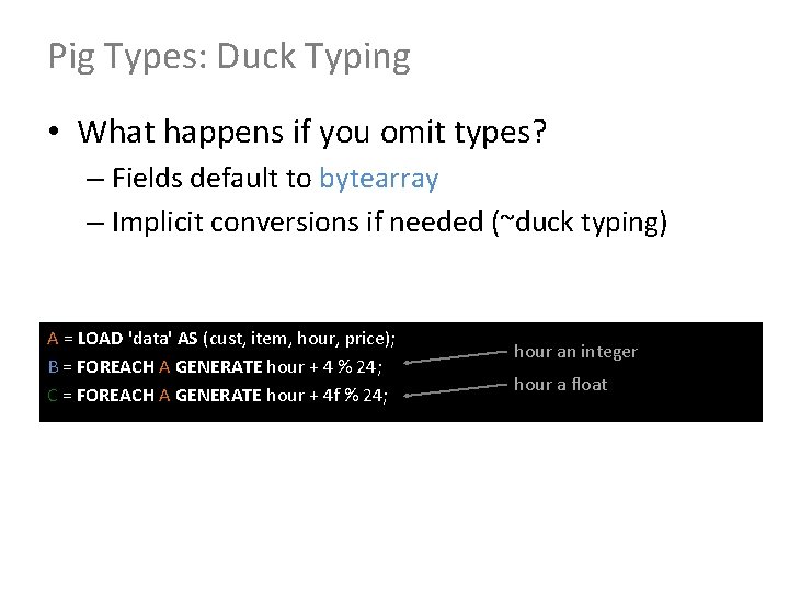 Pig Types: Duck Typing • What happens if you omit types? – Fields default