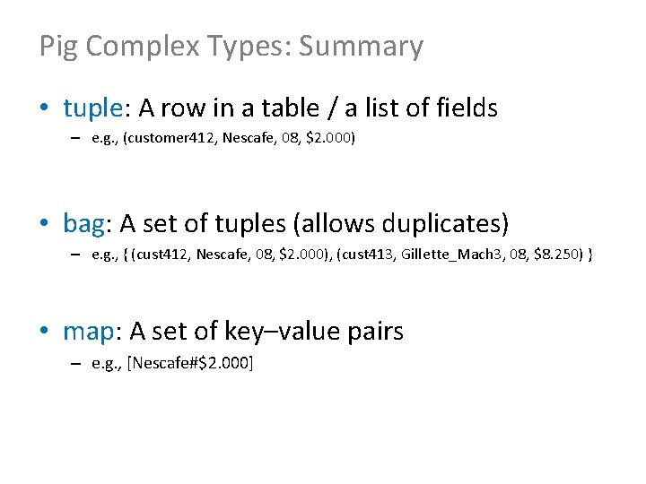 Pig Complex Types: Summary • tuple: A row in a table / a list
