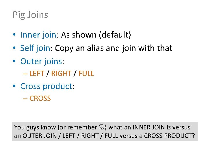 Pig Joins • Inner join: As shown (default) • Self join: Copy an alias