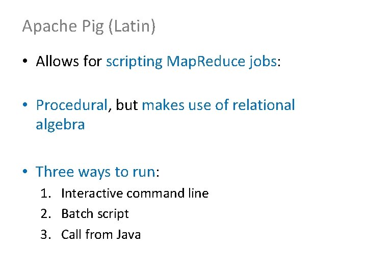 Apache Pig (Latin) • Allows for scripting Map. Reduce jobs: • Procedural, but makes