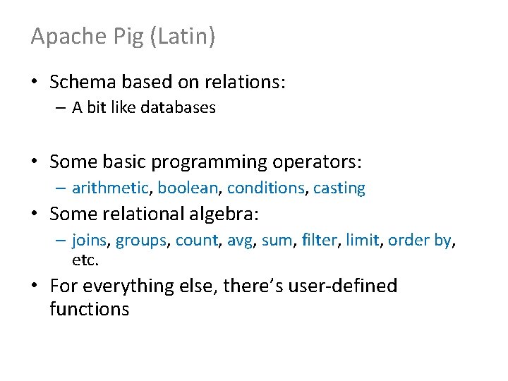 Apache Pig (Latin) • Schema based on relations: – A bit like databases •