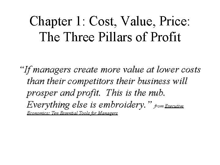 Chapter 1: Cost, Value, Price: The Three Pillars of Profit “If managers create more Chapter 1: Cost, Value, Price: The Three Pillars of Profit “If managers create more