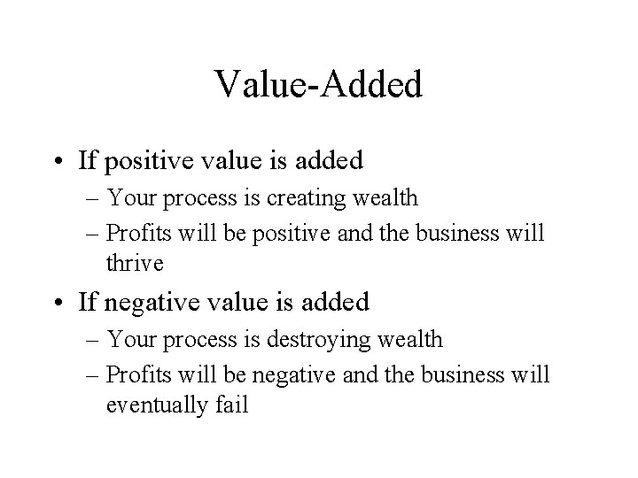 Value-Added • If positive value is added – Your process is creating wealth – Value-Added • If positive value is added – Your process is creating wealth –