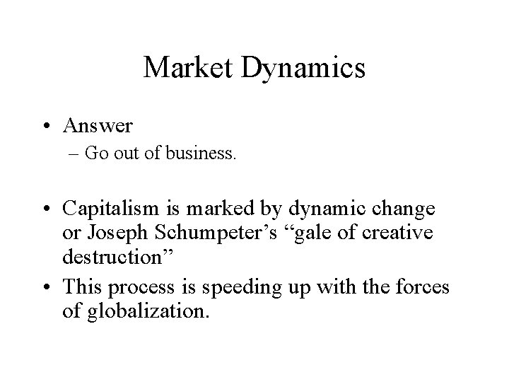 Market Dynamics • Answer – Go out of business. • Capitalism is marked by Market Dynamics • Answer – Go out of business. • Capitalism is marked by