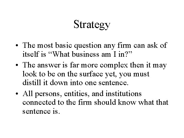 Strategy • The most basic question any firm can ask of itself is “What Strategy • The most basic question any firm can ask of itself is “What