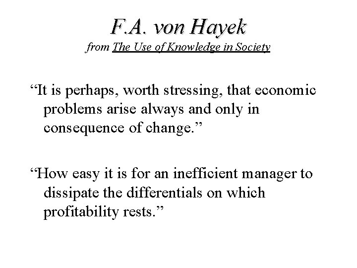 F. A. von Hayek from The Use of Knowledge in Society “It is perhaps, F. A. von Hayek from The Use of Knowledge in Society “It is perhaps,