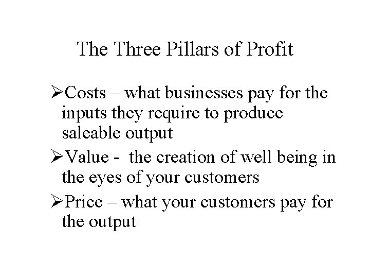 The Three Pillars of Profit ØCosts – what businesses pay for the inputs they The Three Pillars of Profit ØCosts – what businesses pay for the inputs they