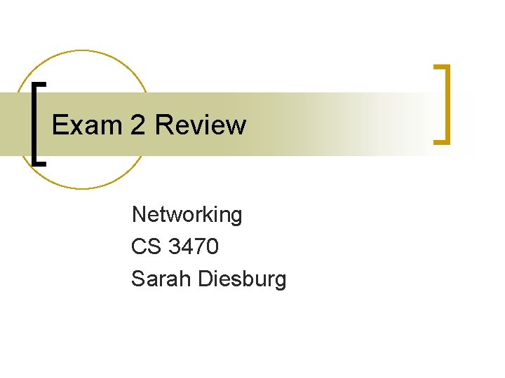 Exam 2 Review Networking CS 3470 Sarah Diesburg 