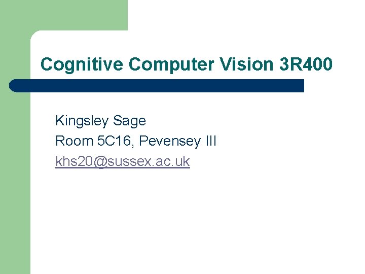 Cognitive Computer Vision 3 R 400 Kingsley Sage Room 5 C 16, Pevensey III Cognitive Computer Vision 3 R 400 Kingsley Sage Room 5 C 16, Pevensey III