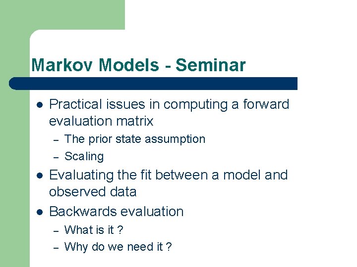 Markov Models - Seminar l Practical issues in computing a forward evaluation matrix – Markov Models - Seminar l Practical issues in computing a forward evaluation matrix –