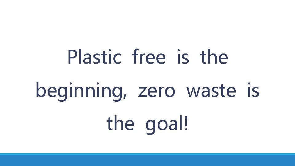 Plastic free is the beginning, zero waste is the goal! 