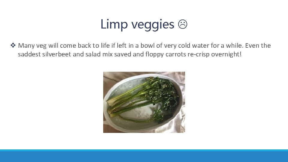 Limp veggies v Many veg will come back to life if left in a