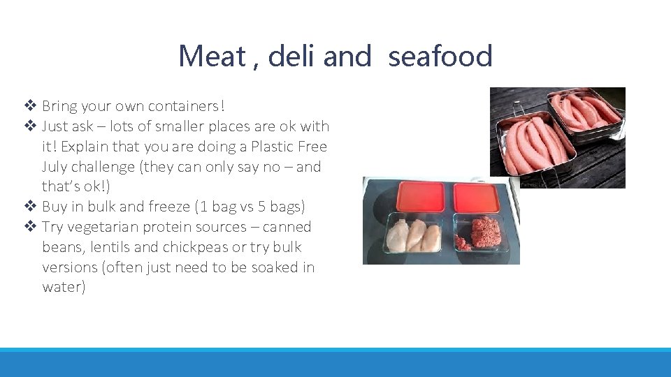 Meat , deli and seafood v Bring your own containers! v Just ask –